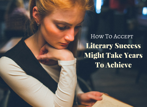 How To Accept Literary Success Might Take Years To Achieve #SundayBlogShare #Writer